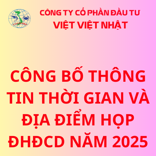 CÔNG BỐ THÔNG TIN THỜI GIAN VÀ ĐỊA ĐIỂM HỌP ĐHĐCD NĂM 2025